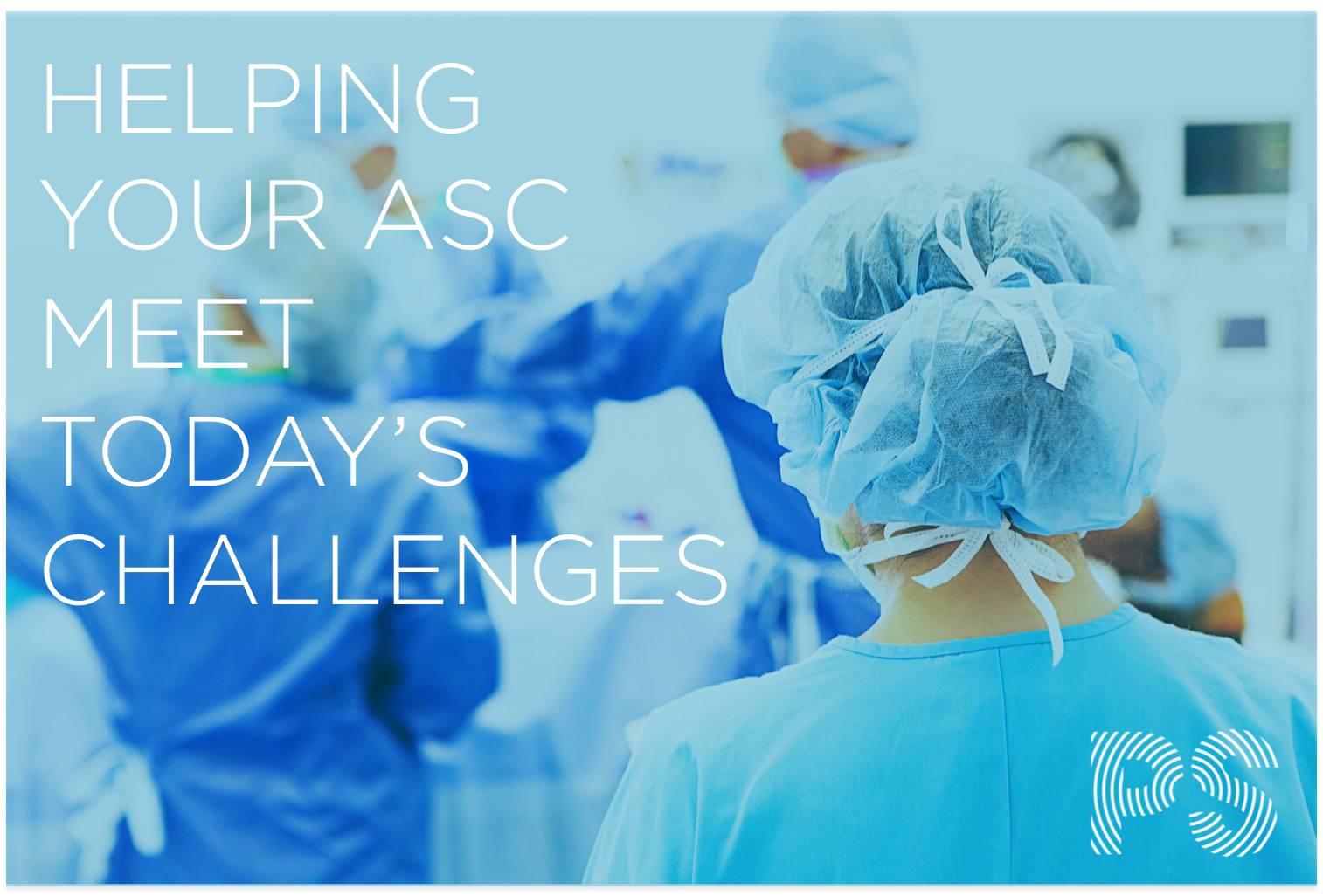 Progressive Surgical ESupport Helping Your ASC Meet Today s Challenges Progressive Surgical ESupport Helping Your ASC Meet Today s Challenges